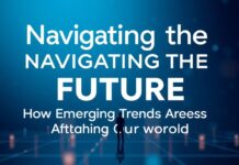 Navigating the Future: How Emerging Trends Are Shaping Our World Navigating the Future: How Emerging Trends Are Shaping Our World
