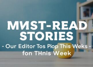 Must-Read Stories: Our Editors’ Top Picks This Week Must-Read Stories: Our Editors' Top Picks for This Week